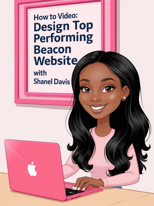 Video Tutorials: How to Design Top Performing Beacon Website with Shanel Davis.